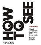 How to See : Visual Adventures in a World God Never Made (Hardcover) | George Nelson | 알라딘 How to See : Visual Adventures in... 