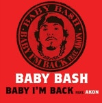 Baby, Im Back (feat. Akon)/Baby Bash(베이비 배쉬) - 벅스 Baby, Im Back (feat. Akon) / Baby Bash(베이비 배쉬)