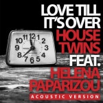 Helena Paparizou) (Acoustic Version)/Housetwins(하우스트윈즈) - 벅스 Love Till Its Over (feat. Helena Paparizou) (Acoustic... 