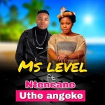 Uthe Angeke (feat. Ntencane)/Ms Level - 벅스 Uthe Angeke (feat. Ntencane) / Ms Level