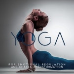Yoga for Emotional Regulation and Chakra Transformation (Healing Songs for Meditation, Energy from Yoga, Relaxing Music for... 