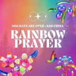 Rainbow Prayer - 벅스 Rainbow Prayer / Sad China, Dog Days Are Over