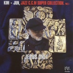 Kim Jun Jazz CCM Super Collection Vol.1 - Jesus Only - 벅스 Kim Jun Jazz CCM Super Collection Vol.1 - Jesus Only / 김준