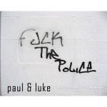 Fuck The Police - 벅스 Fuck The Police / Paul & Luke(폴 앤 루크)