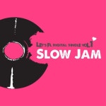 Lets FL Digital Single Vol.1 - Slow Jam - 벅스 Lets FL Digital Single Vol.1 - Slow Jam / 렛츠 에프엘(Let\s FL)