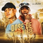 Dose de White Horse - 벅스 Dose de White Horse / Mc 7 Belo, Mc Laranjinha