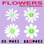 Flowers (Short & Sweet Remix) - 벅스 Flowers (Short & Sweet Remix) / Bing Bong