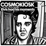 Elvis Had His Moments - 벅스 Elvis Had His Moments / Cosmokiosk