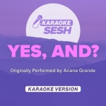 yes, and? (Originally Performed by Ariana Grande) (Karaoke Version) - 벅스 yes, and? (Originally Performed by Ariana Grande)... 