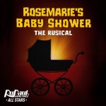 Rosemaries Baby Shower: The Rusical - 벅스 Rosemaries Baby Shower: The Rusical / The Cast of RuPaul’s Drag Race All Stars