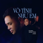 Vô Tình Như Em - 벅스 Vô Tình Như Em / Quang Đăng Trần, Viam