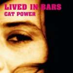 Lived In Bars/Cat Power(캣 파워) - 벅스 Lived In Bars / Cat Power(캣 파워)
