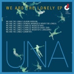 We Are The Lonely (Charles Webster Mix)/UNA(유앤에이) - 벅스 We Are The Lonely (Charles Webster Mix) / UNA(유앤에이)