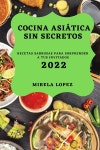 COCINA ASIATICA SIN SECRETOS 2022 | MIRELA LOPEZ | Mel Smith - 예스24