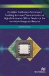On-Wafer Calibration Techniques Enabling Accurate Characterization of High-Performance Silicon Devices at the mm-Wave Range and... 