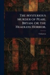 The Mysterious Murder of Pearl Bryan, or - 예스24