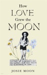 How Love Grew the Moon | Josie Moon | Josie Moon - 예스24