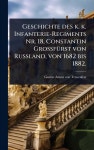 Geschichte des k. k. Infanterie-Regiments Nr. 18, Constantin GrossfA¼rst von Russland, von 1682 bis 1882. - 예스24