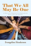 That We All May Be One: A Biblical Perspective Regarding Race and the Gospel | Henderson | WestBow Press - 예스24