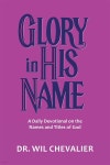 Glory in His Name: A Daily Devotional on the Names and Titles of God | Chevalier | WestBow Press - 예스24