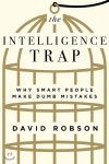 The Intelligence Trap: Why Smart People Make Dumb Mistakes - 예스24