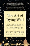장원well-dying의전 | The Art of Dying Well: A Practical Guide to a Good End of Life - 예스24