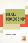 88타바코 샵(88 TOBACCO SHOP) | The Old Tobacco Shop: A True Account Of What Befell A Little Boy In Search Of Adventure - 예스24