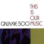 Galaxie 500 - This Is Our Music (수입반) - YES24  Galaxie 500 - This Is Our Music (수입반) - YES24