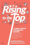 Rising to the Top: Global Women Engineering Leaders Share their Journeys to Professional Success - 예스24