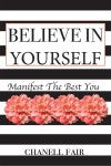 Believe In Yourself: Manifest the Best you - YES24