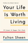 [전자책] Your Life Is Worth Living | Fulton Sheen | The Crown Publishing Group - 예스24