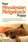 Your Rhodesian Ridgeback Puppy: The ultimate guide to finding, rearing and appreciating the best companion dog in the world - 예스24