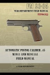 Automatic Pistol Caliber .45 M1911 and M1911A1 Field Manual: FM 23-35 | War Department | Periscope Film LLC - 예스24