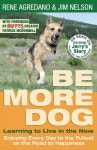 Be More Dog: Learning to Live in the Now - 예스24