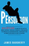 Persuasion: An Ex-SPYs Guide to Master the Art of Mind Control Through Powerful Persuasion Techniques & Conversational Tactics fo... 