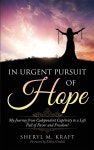 In Urgent Pursuit of Hope: My Journey from Codependent Captivity to a Life Full of Favor and Freedom - YES24