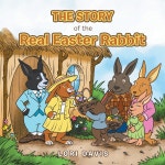 The Story of the Real Easter Rabbit | Davis | Authorhouse - 예스24