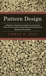 Pattern Design - A Book for Students Treating in a Practical Way of the Anatomy, Planning and Evolution of Repeated Ornament - YES24