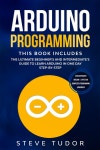 Arduino Programming: The Ultimate Beginners And Intermediates Guide To Learn Arduino In One Day Step-By-Step (#2020 Updated... 
