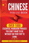 Chinese Phrase Book: Over 1000 Essential Mandarin Phrases You Don't Want to Be Without on Your Trip to China | Learning...