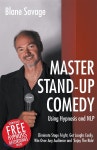 Master Stand-Up Comedy Using Hypnosis and NLP - Eliminate Stage Fright, Get Laughs Easily, Win Over Any Audience and Enjoy the... 