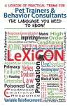 A Lexicon of Practical Terms for Pet Trainers & Behavior Consultants!: The Language You Need to Know - 예스24