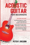 Acoustic Guitar for Beginners: 3 Books in 1-Beginner&#39;s Guide to Learn the Realms of Acoustic Guitar+Learn to Play Acoustic... 
