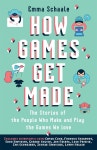 How Games Get Made: The Stories of the People Who Make and Play the Games We Love - YES24