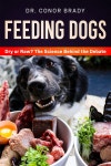 Feeding Dogs Dry Or Raw? The Science Behind The Debate | Brady | Dogs First Ltd - 예스24
