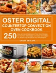 Oster Digital Countertop Convection Oven Cookbook: 250 Easy and Quick Delicious Air Fryer Oven Recipes for Your New Oster Digital... 