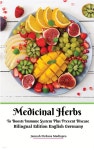 Medicinal Herbs To Boosts Immune System Plus Prevent Disease Bilingual Edition English Germany - 예스24