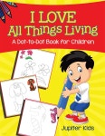 I Love All Things Living (A Dot-to-Dot Book for Children) - 예스24