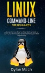 LINUX Command-Line for Beginners: A Comprehensive Step-by-Step Starting Guide to Learn Linux from Scratch to Bash Scripting and... 
