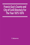 Francis GuyS County And City Of Cork Directory For The Year 1875-1876 - YES24